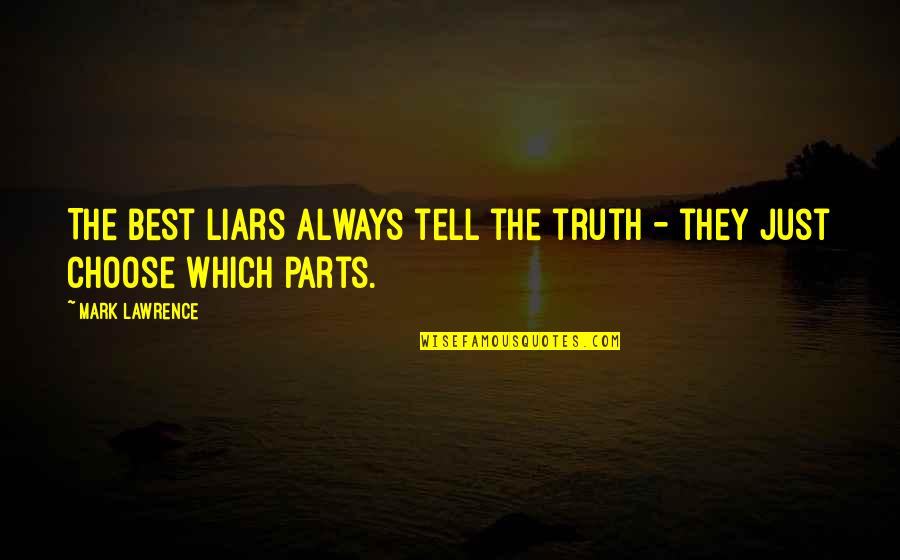 Ice Skating Life Quotes By Mark Lawrence: The best liars always tell the truth -