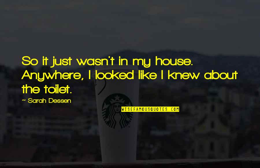 Ice Skating Life Quotes By Sarah Dessen: So it just wasn't in my house. Anywhere,