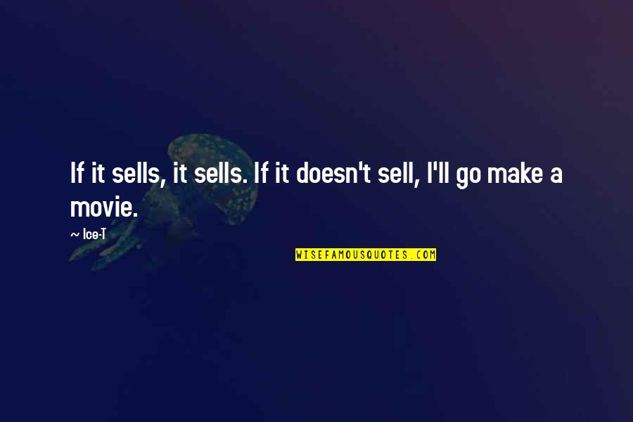 Ice T Movie Quotes By Ice-T: If it sells, it sells. If it doesn't