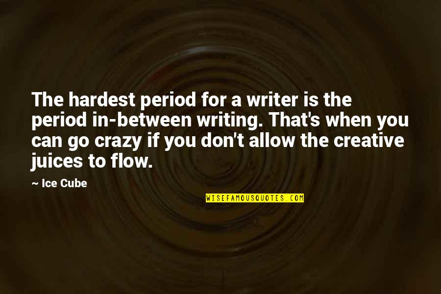 Ice T Quotes By Ice Cube: The hardest period for a writer is the