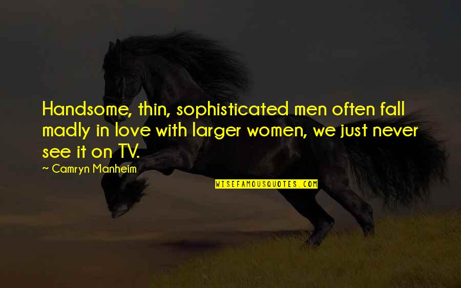 Ice That Sounds Quotes By Camryn Manheim: Handsome, thin, sophisticated men often fall madly in
