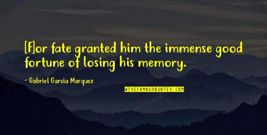 Ice That Sounds Quotes By Gabriel Garcia Marquez: [F]or fate granted him the immense good fortune
