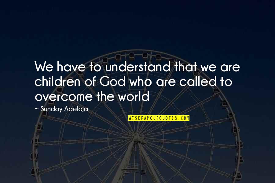 Ice That Sounds Quotes By Sunday Adelaja: We have to understand that we are children