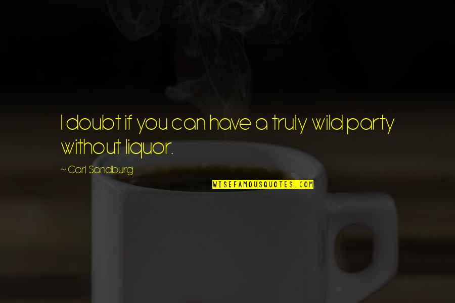 Ice That Steams Quotes By Carl Sandburg: I doubt if you can have a truly Ice That Steams Quotes By Carl Sandburg: I doubt if you can have a truly