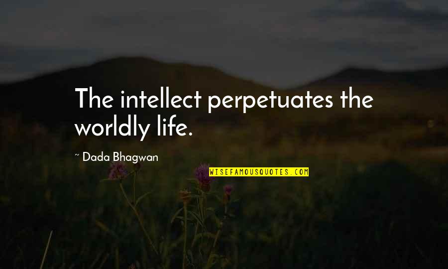 Ice That Steams Quotes By Dada Bhagwan: The intellect perpetuates the worldly life.