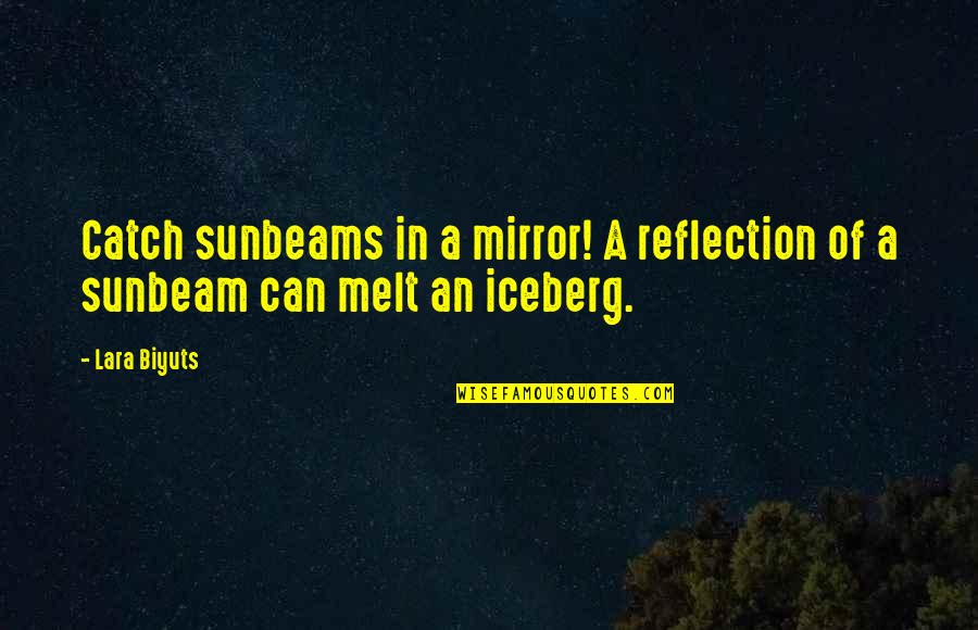Iceberg Quotes By Lara Biyuts: Catch sunbeams in a mirror! A reflection of