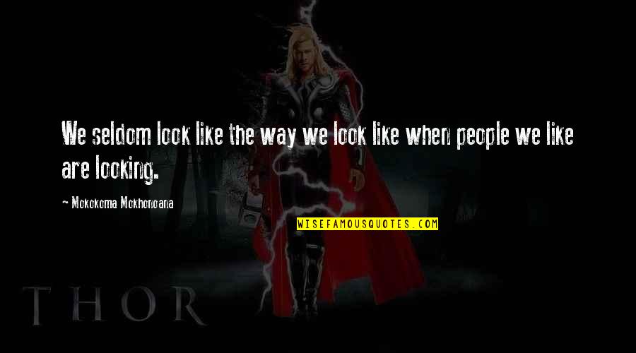 Icebergs Quotes By Mokokoma Mokhonoana: We seldom look like the way we look