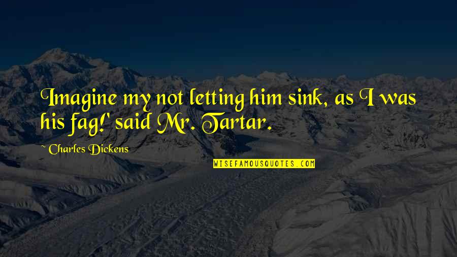 Icebound Excursions Quotes By Charles Dickens: Imagine my not letting him sink, as I Icebound Excursions Quotes By Charles Dickens: Imagine my not letting him sink, as I