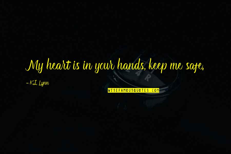 Icebreakers Facilitation Quotes By K.I. Lynn: My heart is in your hands, keep me