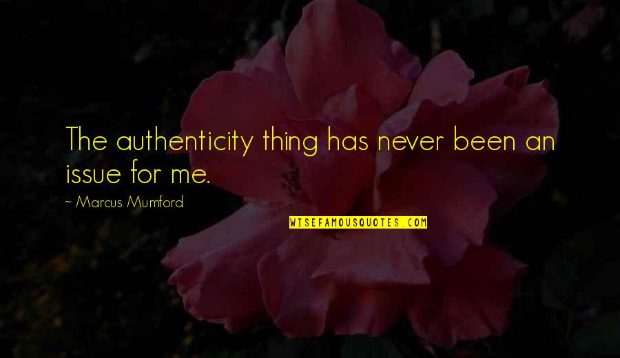 Icebreakers Facilitation Quotes By Marcus Mumford: The authenticity thing has never been an issue
