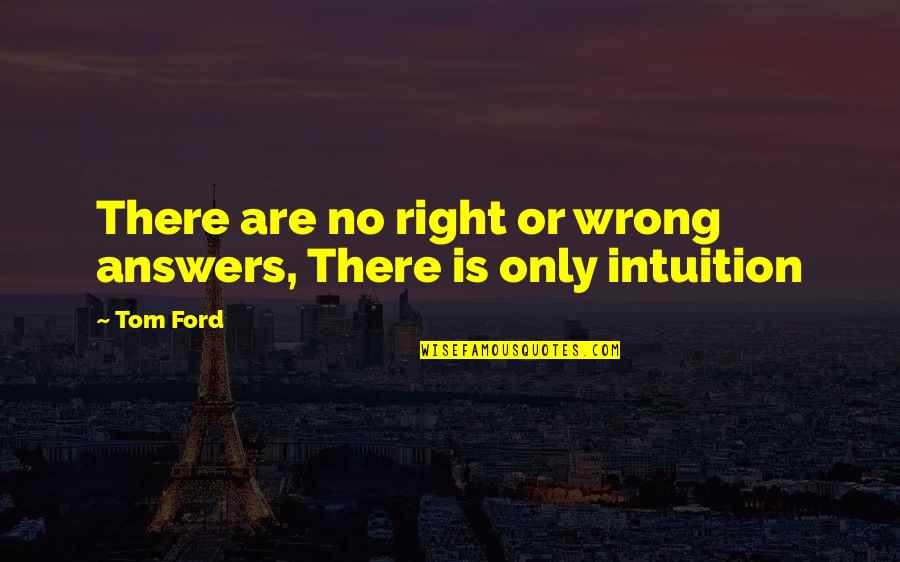Icecloud Warriors Quotes By Tom Ford: There are no right or wrong answers, There