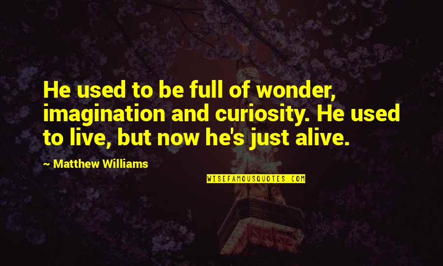 Icedrop Quotes By Matthew Williams: He used to be full of wonder, imagination Icedrop Quotes By Matthew Williams: He used to be full of wonder, imagination