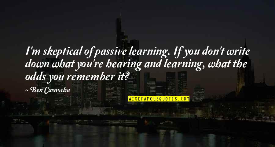Icefall Quotes By Ben Casnocha: I'm skeptical of passive learning. If you don't