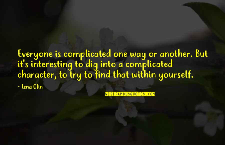 Iceis Graves Quotes By Lena Olin: Everyone is complicated one way or another. But Iceis Graves Quotes By Lena Olin: Everyone is complicated one way or another. But