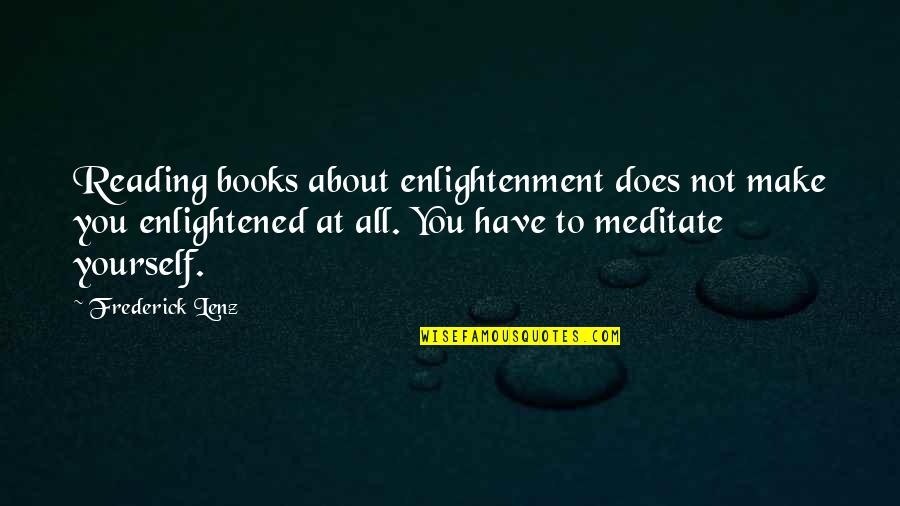 Iceis Quotes By Frederick Lenz: Reading books about enlightenment does not make you