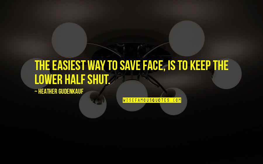 Iceis Quotes By Heather Gudenkauf: The easiest way to save face, is to