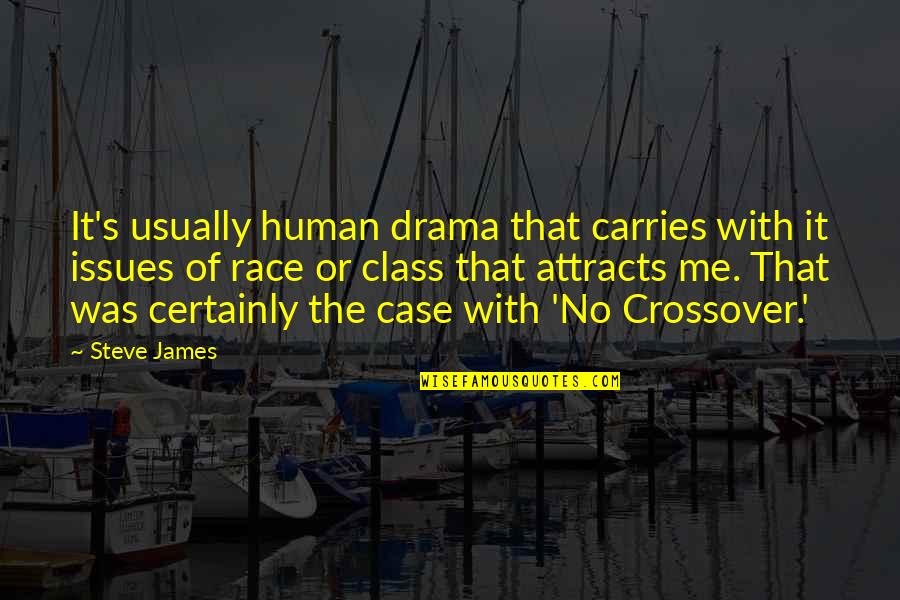 Iceis Quotes By Steve James: It's usually human drama that carries with it Iceis Quotes By Steve James: It's usually human drama that carries with it
