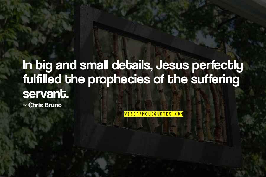 Iceland With A View Quotes By Chris Bruno: In big and small details, Jesus perfectly fulfilled Iceland With A View Quotes By Chris Bruno: In big and small details, Jesus perfectly fulfilled