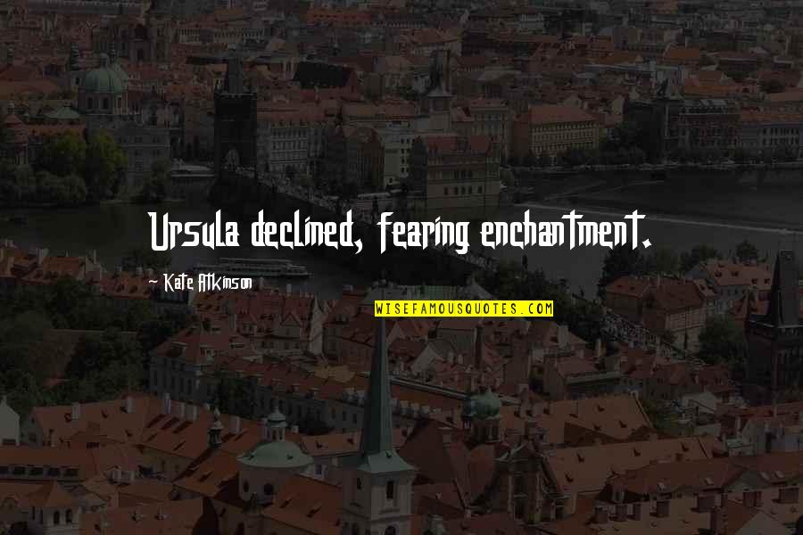 Icelandic Language Quotes By Kate Atkinson: Ursula declined, fearing enchantment. Icelandic Language Quotes By Kate Atkinson: Ursula declined, fearing enchantment.