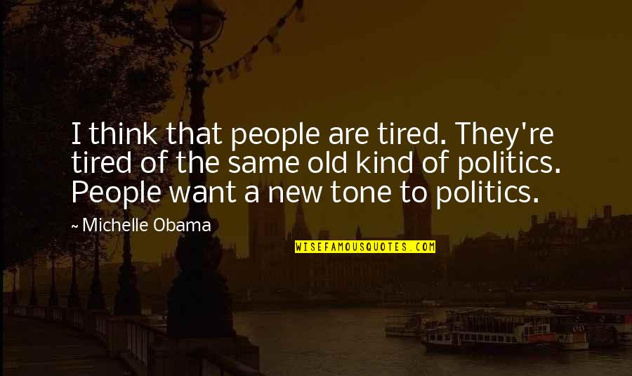 Icelandic Language Quotes By Michelle Obama: I think that people are tired. They're tired Icelandic Language Quotes By Michelle Obama: I think that people are tired. They're tired