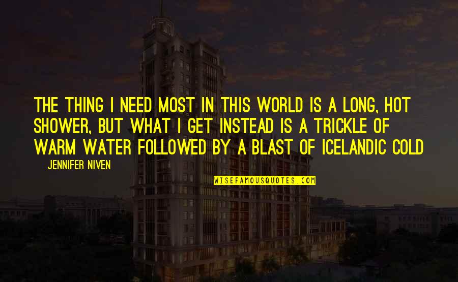 Icelandic Quotes By Jennifer Niven: The thing I need most in this world