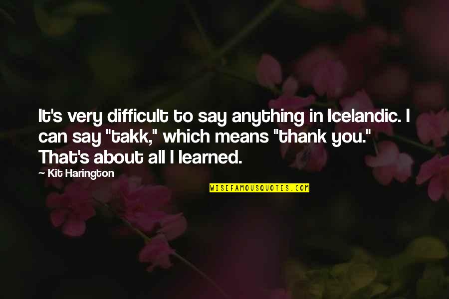 Icelandic Quotes By Kit Harington: It's very difficult to say anything in Icelandic.