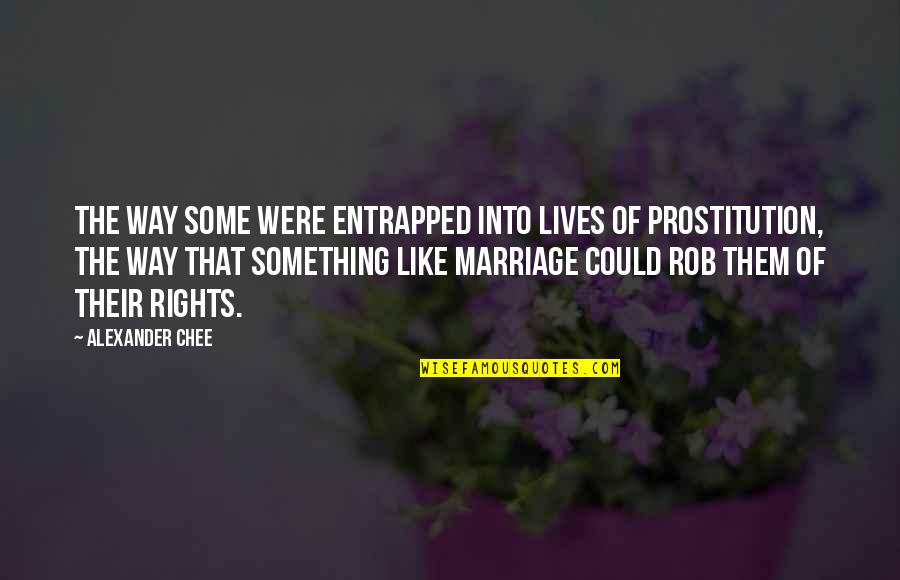 Iceless Cold Quotes By Alexander Chee: The way some were entrapped into lives of Iceless Cold Quotes By Alexander Chee: The way some were entrapped into lives of