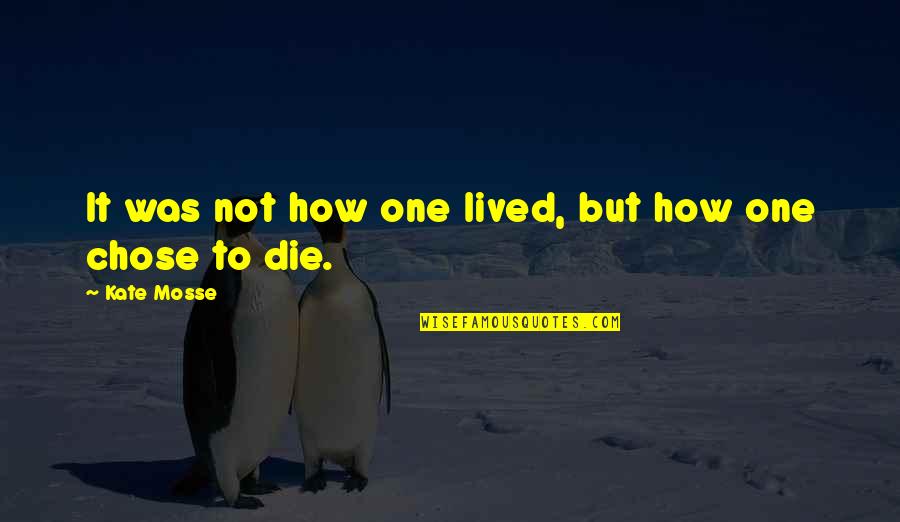 Iceman Quotes By Kate Mosse: It was not how one lived, but how Iceman Quotes By Kate Mosse: It was not how one lived, but how