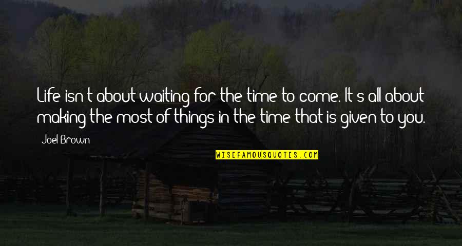 Icemark Rx 7 Quotes By Joel Brown: Life isn't about waiting for the time to