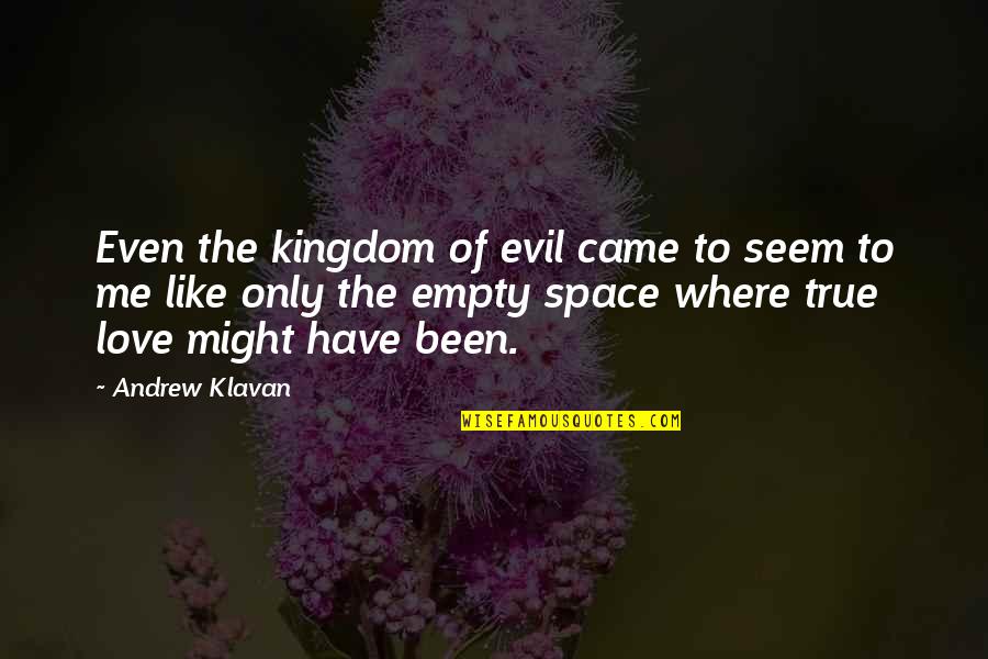 Icemasteradapter Quotes By Andrew Klavan: Even the kingdom of evil came to seem