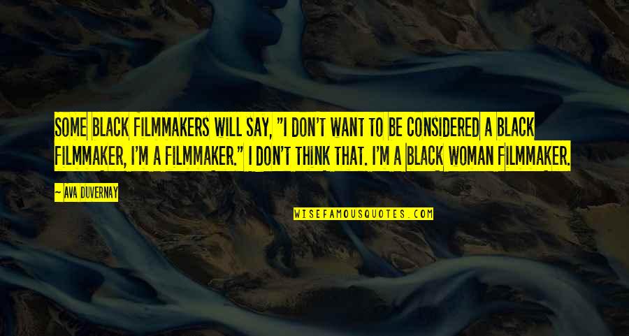Icemasteradapter Quotes By Ava DuVernay: Some black filmmakers will say, "I don't want