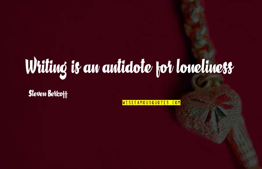 Icenhower Real Estate Quotes By Steven Berkoff: Writing is an antidote for loneliness. Icenhower Real Estate Quotes By Steven Berkoff: Writing is an antidote for loneliness.