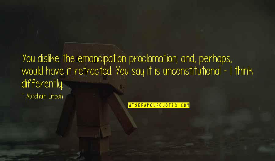 Icenwind Quotes By Abraham Lincoln: You dislike the emancipation proclamation; and, perhaps, would