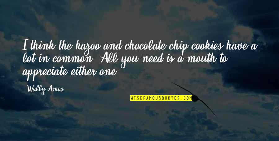 Icewoman Quotes By Wally Amos: I think the kazoo and chocolate-chip cookies have Icewoman Quotes By Wally Amos: I think the kazoo and chocolate-chip cookies have