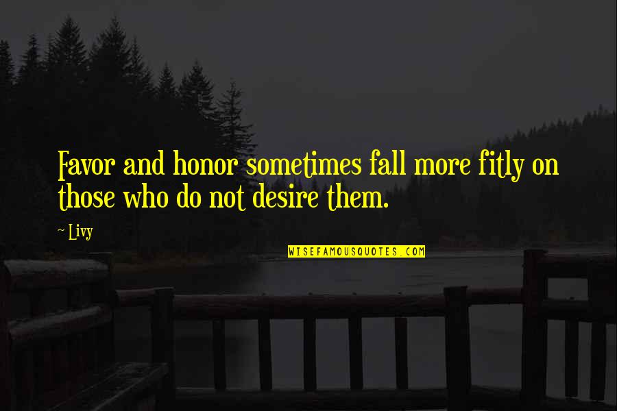 Icfai Quotes By Livy: Favor and honor sometimes fall more fitly on