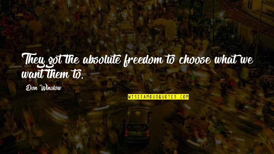 Ich Liebe Dich I Love You Quotes By Don Winslow: They got the absolute freedom to choose what