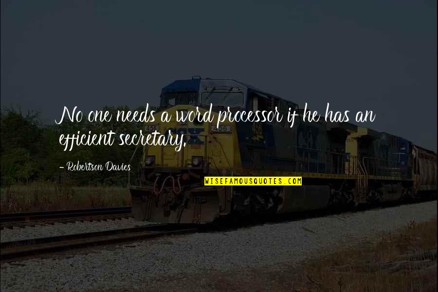 Ich Liebe Dich I Love You Quotes By Robertson Davies: No one needs a word processor if he Ich Liebe Dich I Love You Quotes By Robertson Davies: No one needs a word processor if he