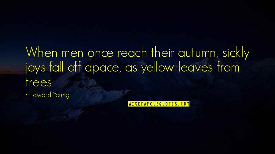 Ichabod And Katrina Quotes By Edward Young: When men once reach their autumn, sickly joys