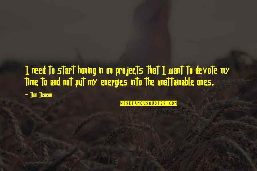 Ichardo Quotes By Dan Deacon: I need to start honing in on projects Ichardo Quotes By Dan Deacon: I need to start honing in on projects