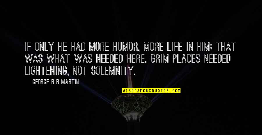 Ichat Michigan Quotes By George R R Martin: If only he had more humor, more life