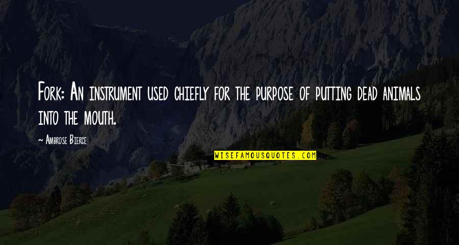 Icheat Quotes By Ambrose Bierce: Fork: An instrument used chiefly for the purpose Icheat Quotes By Ambrose Bierce: Fork: An instrument used chiefly for the purpose