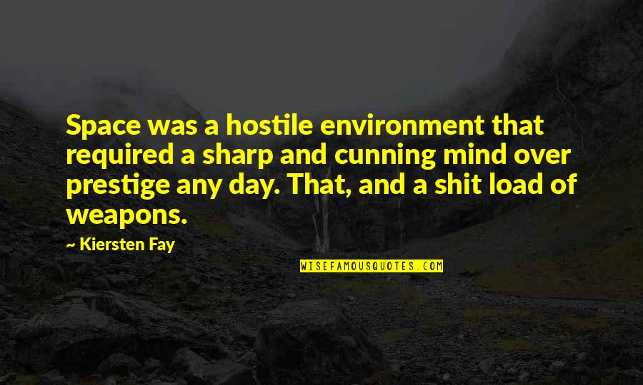 Ichiban Buffet Quotes By Kiersten Fay: Space was a hostile environment that required a Ichiban Buffet Quotes By Kiersten Fay: Space was a hostile environment that required a