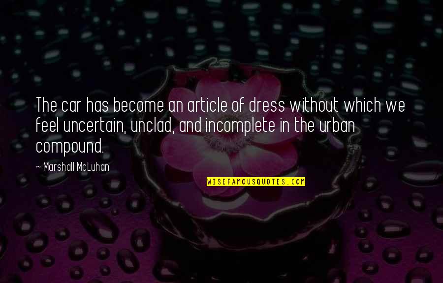 Ichie Face Quotes By Marshall McLuhan: The car has become an article of dress Ichie Face Quotes By Marshall McLuhan: The car has become an article of dress