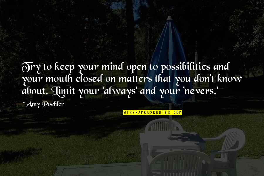 Ichie Ichigo Quotes By Amy Poehler: Try to keep your mind open to possibilities Ichie Ichigo Quotes By Amy Poehler: Try to keep your mind open to possibilities