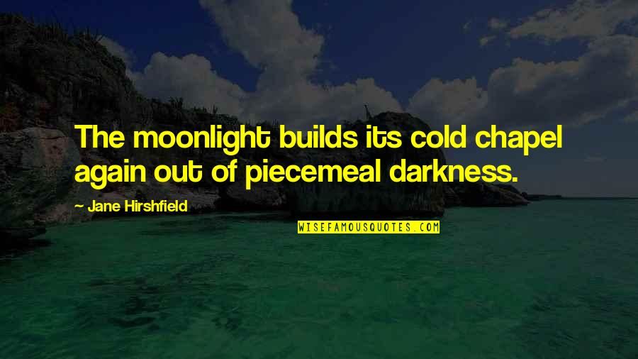 Ichigo And Rukia Quotes By Jane Hirshfield: The moonlight builds its cold chapel again out