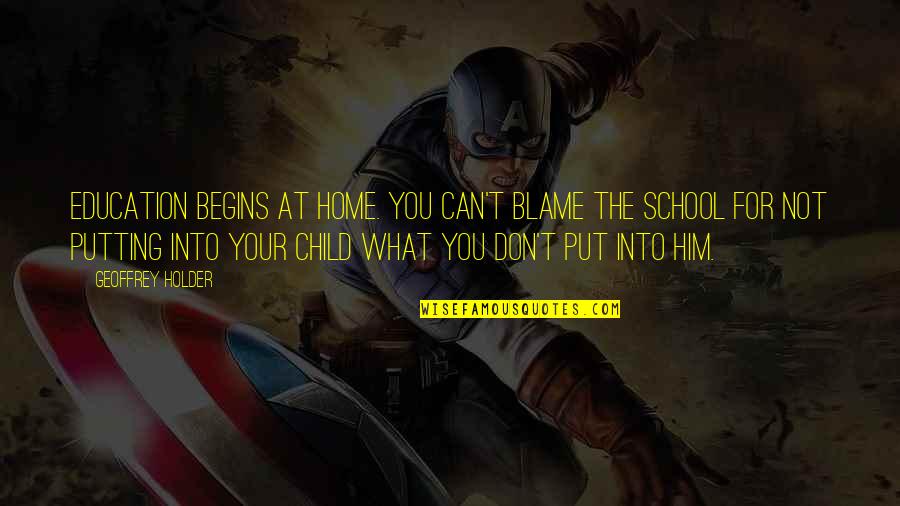 Ichigo Kurosaki Best Quotes By Geoffrey Holder: Education begins at home. You can't blame the Ichigo Kurosaki Best Quotes By Geoffrey Holder: Education begins at home. You can't blame the