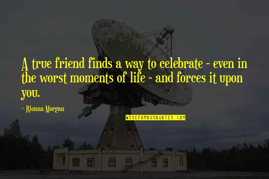 Ichigo Kurosaki Best Quotes By Rionna Morgan: A true friend finds a way to celebrate Ichigo Kurosaki Best Quotes By Rionna Morgan: A true friend finds a way to celebrate