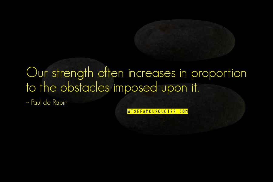 Ichigo Quotes By Paul De Rapin: Our strength often increases in proportion to the