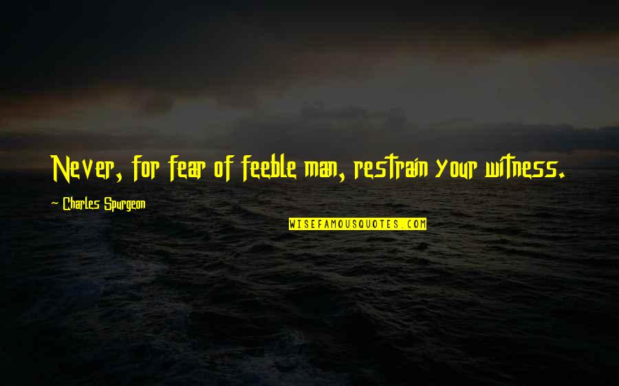 Ichijouji Quotes By Charles Spurgeon: Never, for fear of feeble man, restrain your