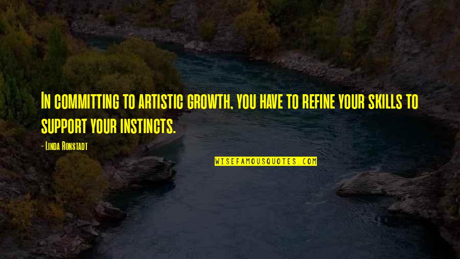 Ichijouji Quotes By Linda Ronstadt: In committing to artistic growth, you have to